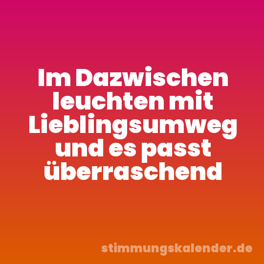 Im Dazwischen leuchten mit Lieblingsumweg und es passt überraschend