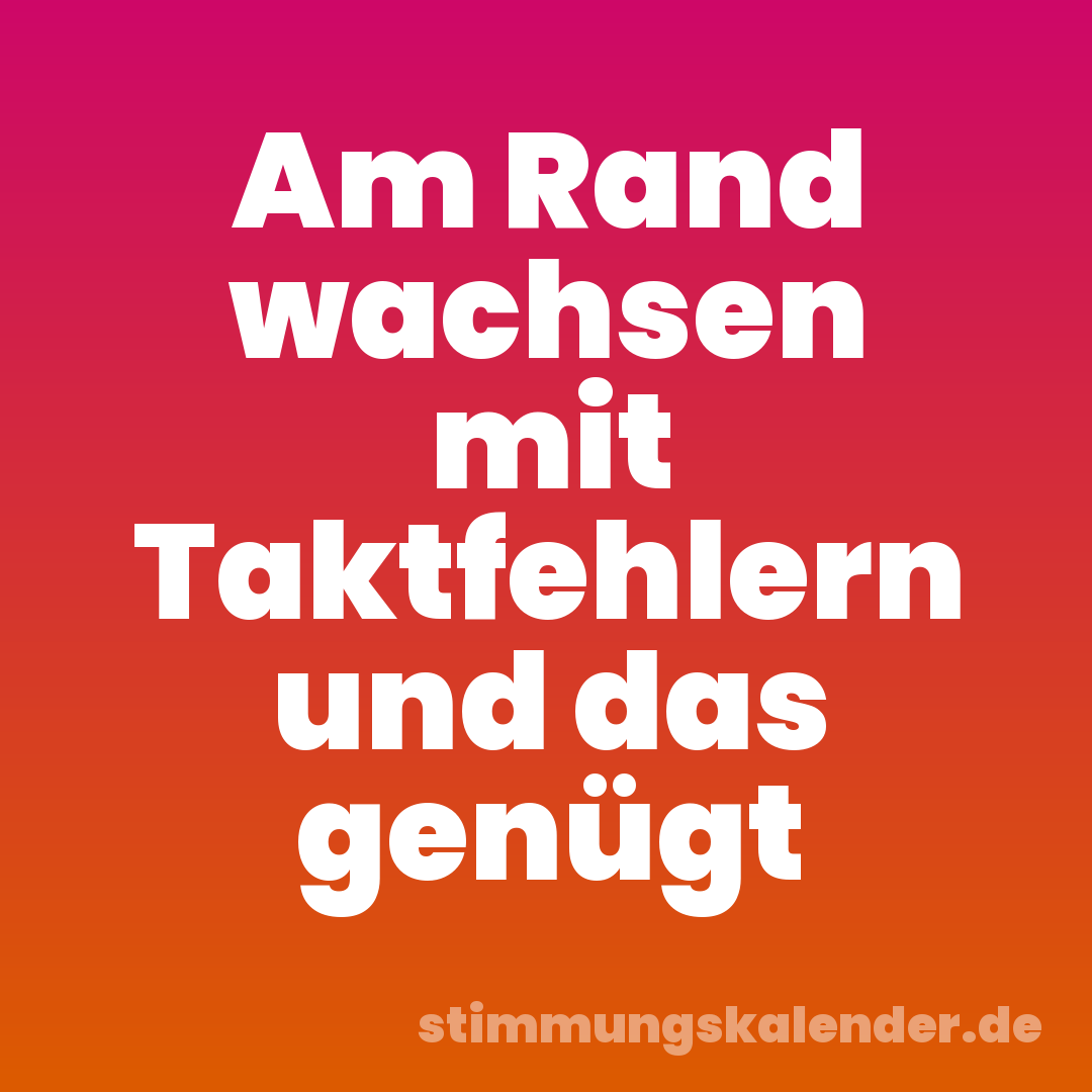 Am Rand wachsen mit Taktfehlern und das genügt