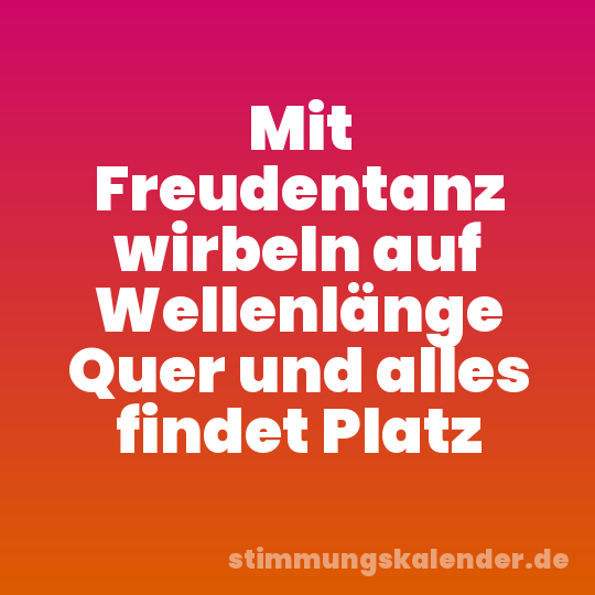 Mit Freudentanz wirbeln auf Wellenlänge Quer und alles findet Platz