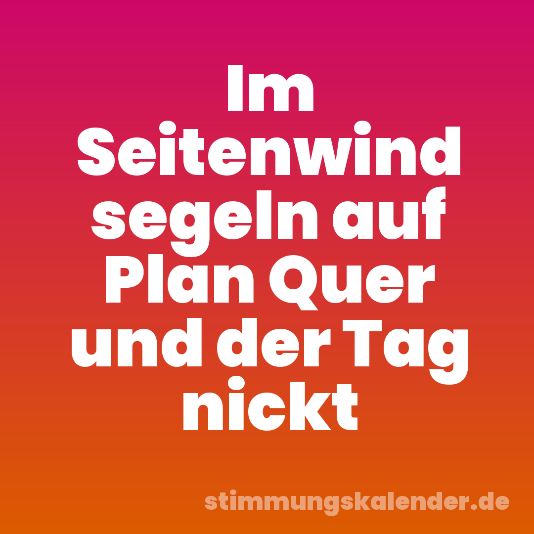 Im Seitenwind segeln auf Plan Quer und der Tag nickt