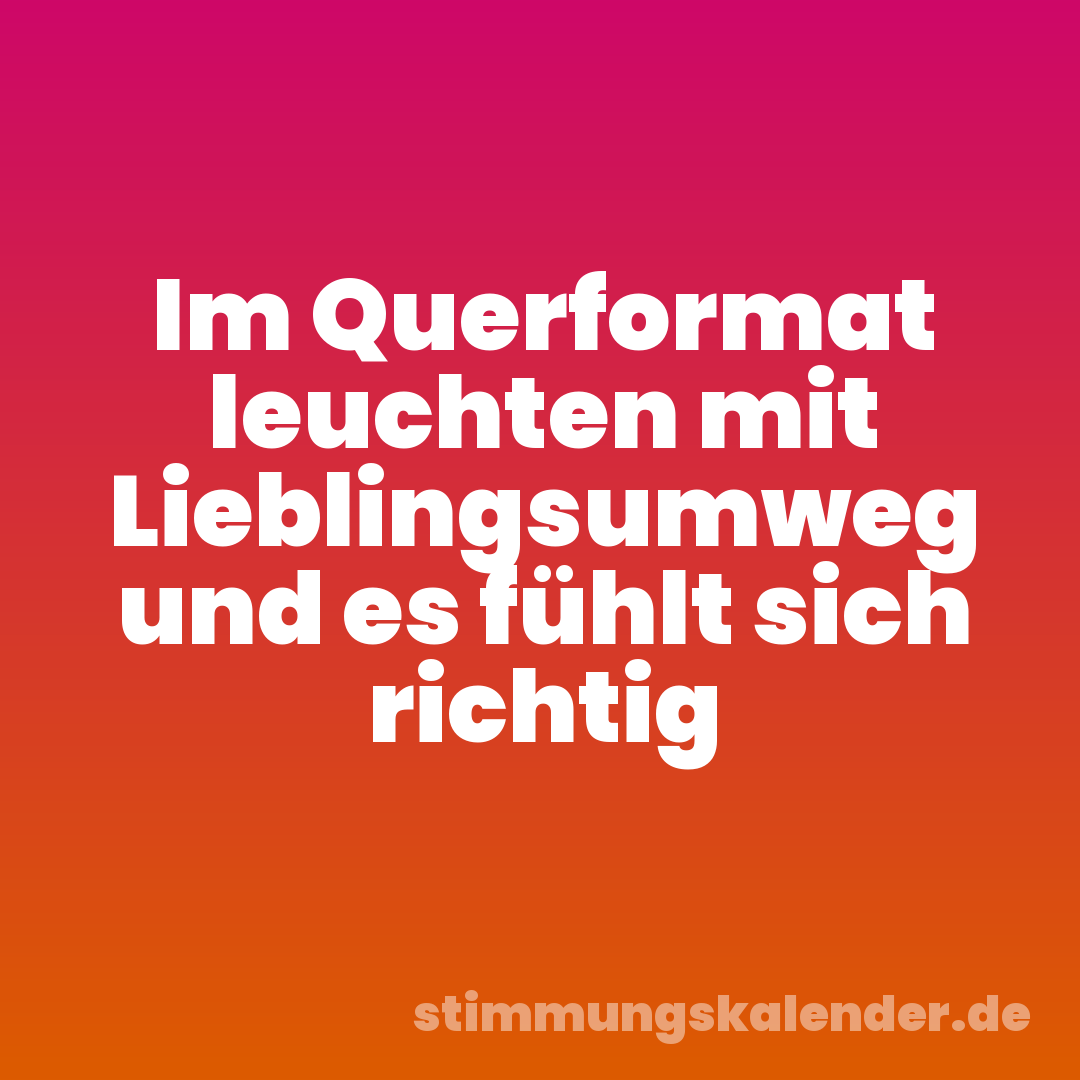 Im Querformat leuchten mit Lieblingsumweg und es fühlt sich richtig