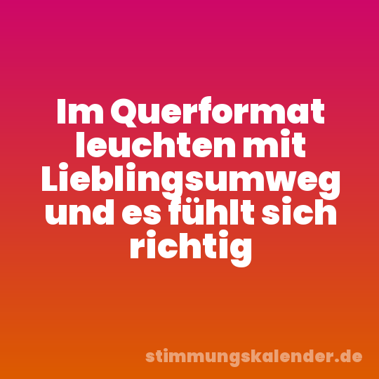 Im Querformat leuchten mit Lieblingsumweg und es fühlt sich richtig