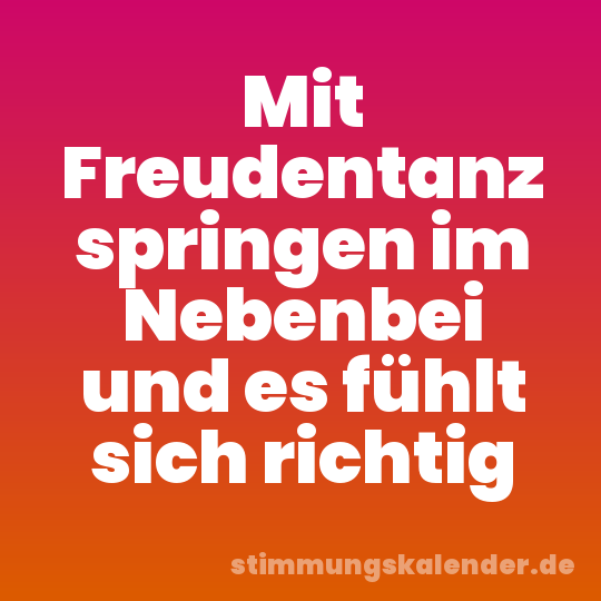Mit Freudentanz springen im Nebenbei und es fühlt sich richtig