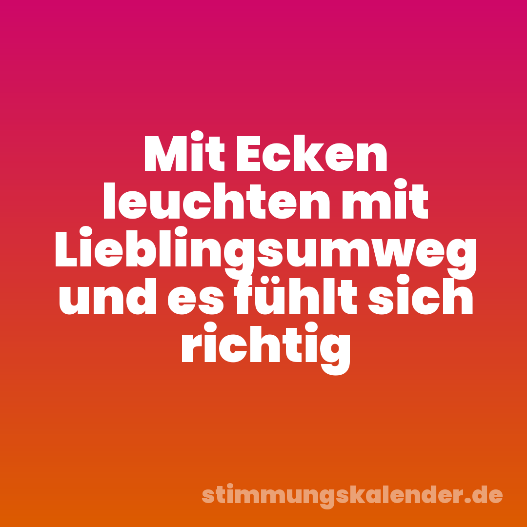 Mit Ecken leuchten mit Lieblingsumweg und es fühlt sich richtig