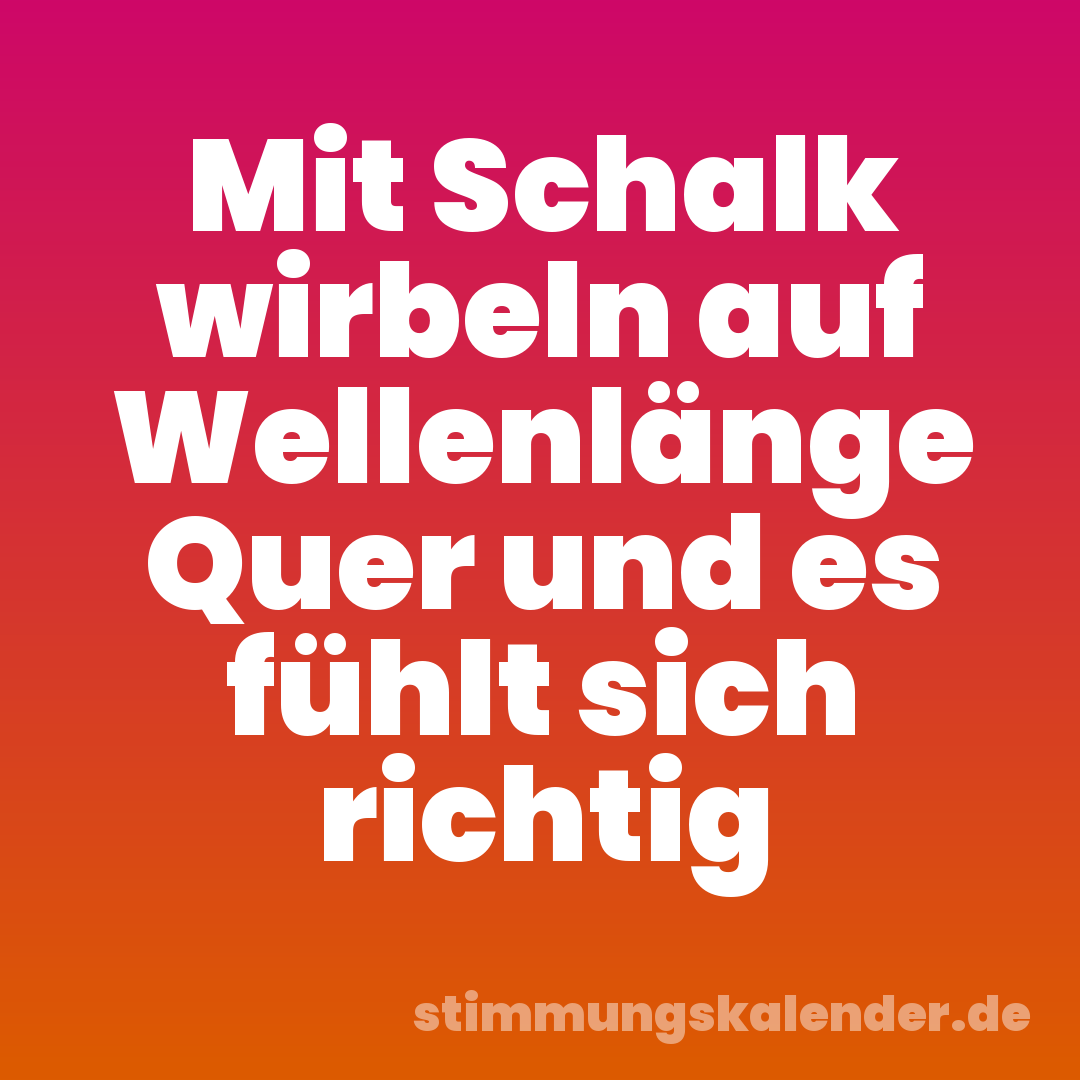 Mit Schalk wirbeln auf Wellenlänge Quer und es fühlt sich richtig