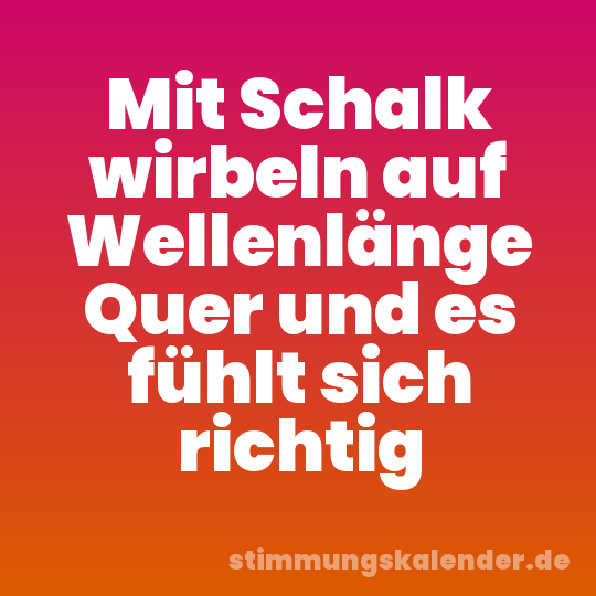 Mit Schalk wirbeln auf Wellenlänge Quer und es fühlt sich richtig