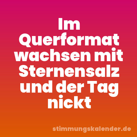 Im Querformat wachsen mit Sternensalz und der Tag nickt