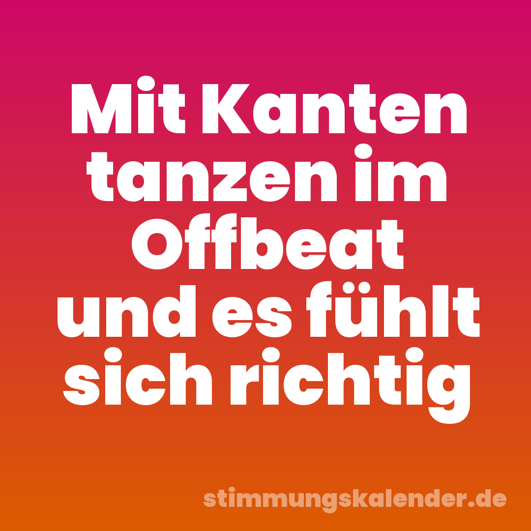 Mit Kanten tanzen im Offbeat und es fühlt sich richtig