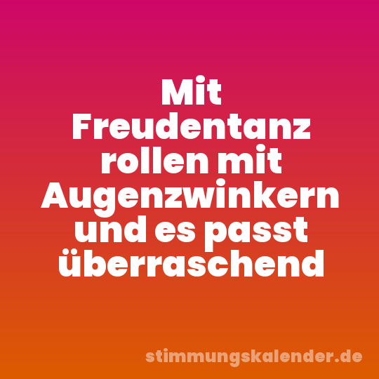 Mit Freudentanz rollen mit Augenzwinkern und es passt überraschend