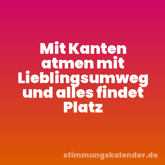 Mit Kanten atmen mit Lieblingsumweg und alles findet Platz