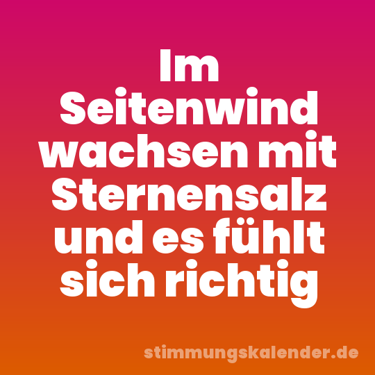 Im Seitenwind wachsen mit Sternensalz und es fühlt sich richtig