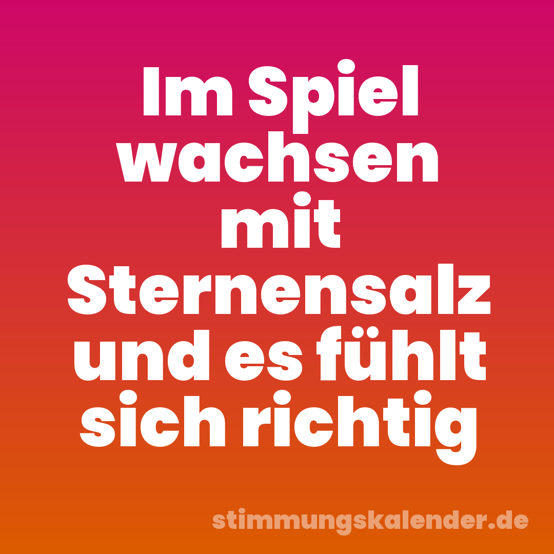 Im Spiel wachsen mit Sternensalz und es fühlt sich richtig