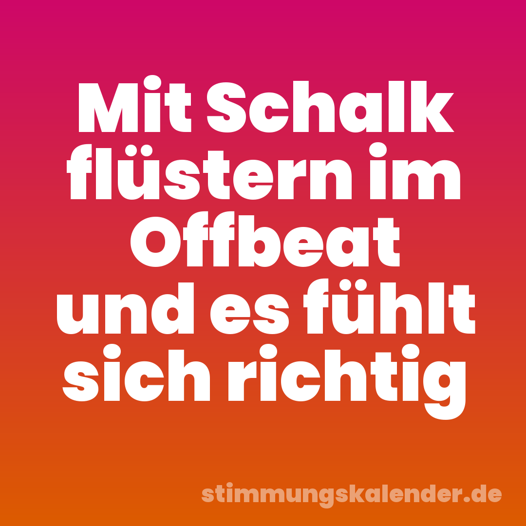 Mit Schalk flüstern im Offbeat und es fühlt sich richtig