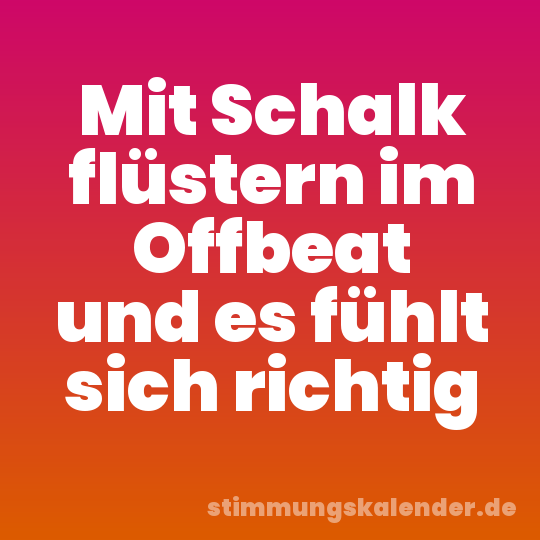 Mit Schalk flüstern im Offbeat und es fühlt sich richtig