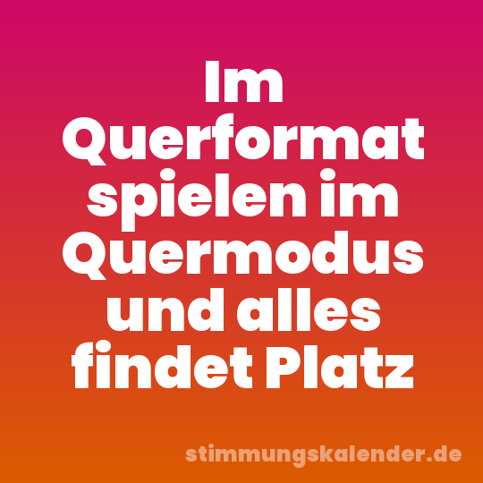 Im Querformat spielen im Quermodus und alles findet Platz
