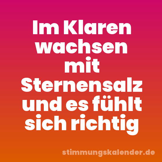 Im Klaren wachsen mit Sternensalz und es fühlt sich richtig