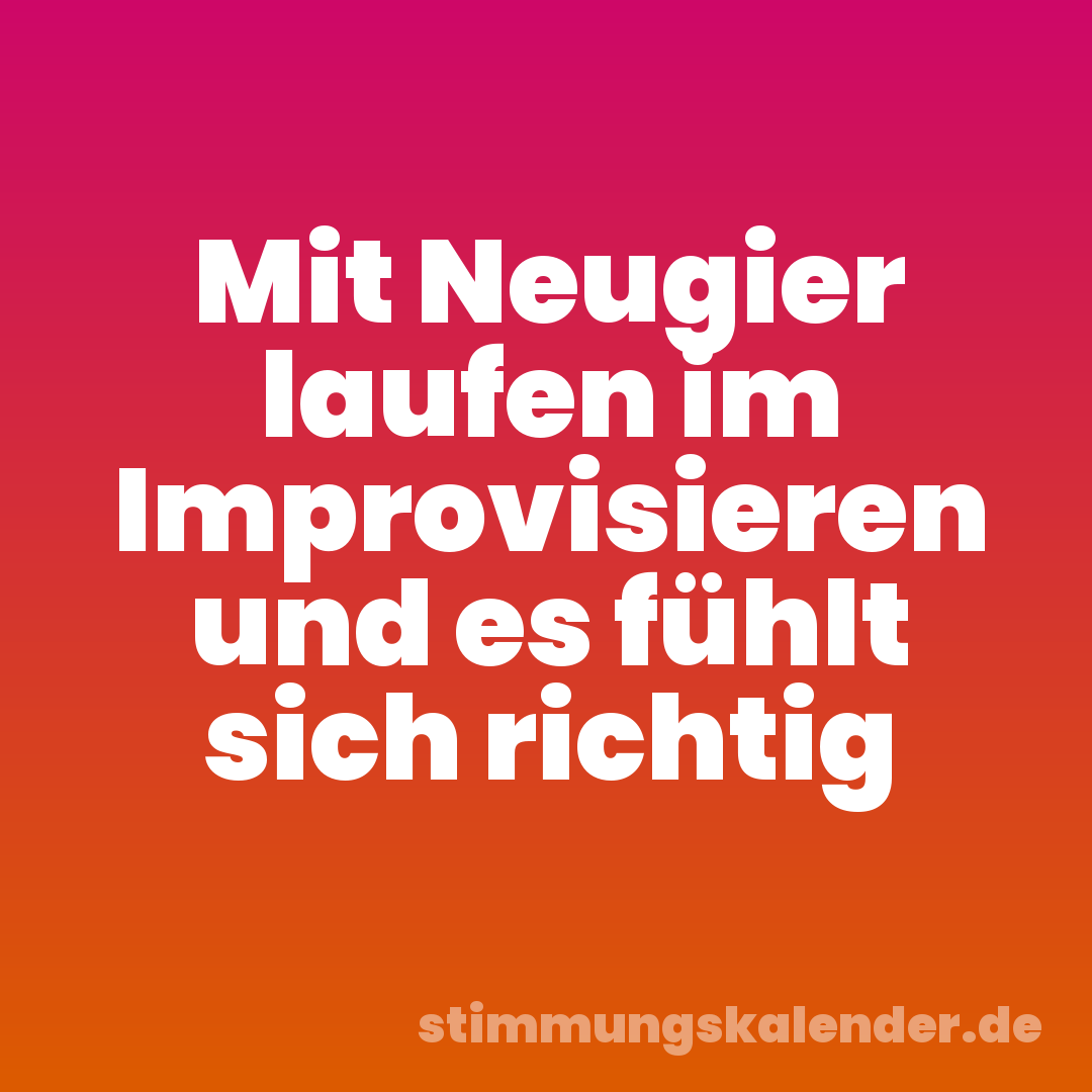 Mit Neugier laufen im Improvisieren und es fühlt sich richtig