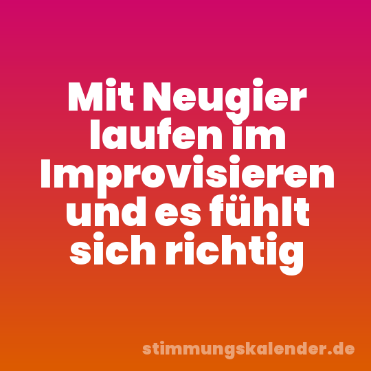 Mit Neugier laufen im Improvisieren und es fühlt sich richtig