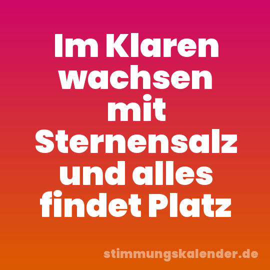 Im Klaren wachsen mit Sternensalz und alles findet Platz