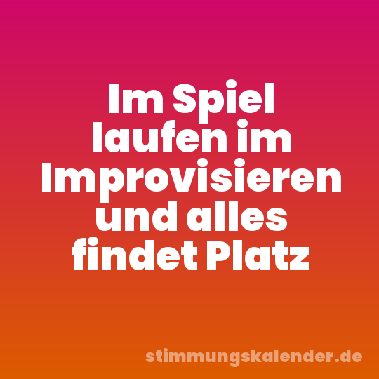 Im Spiel laufen im Improvisieren und alles findet Platz