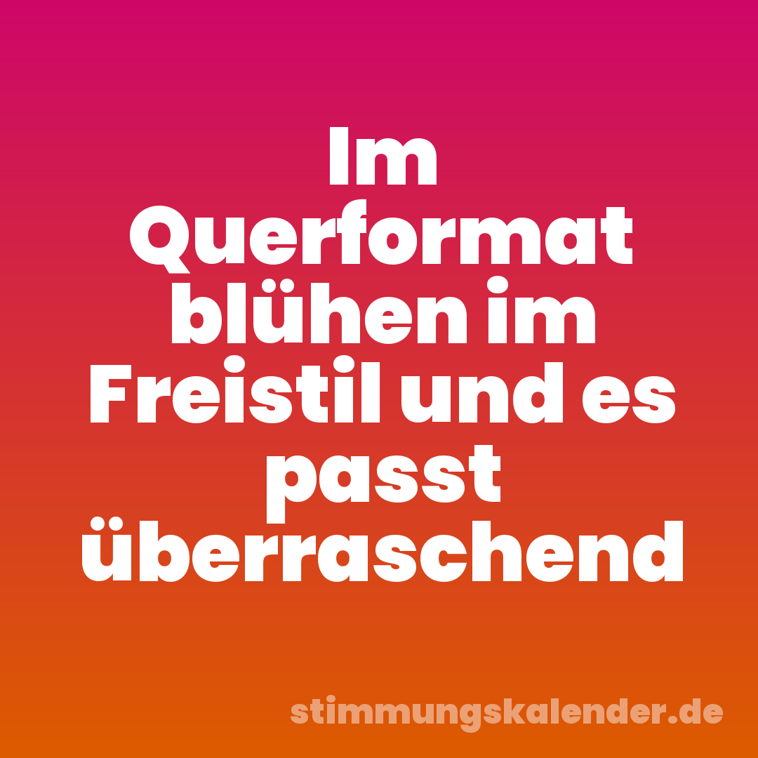 Im Querformat blühen im Freistil und es passt überraschend