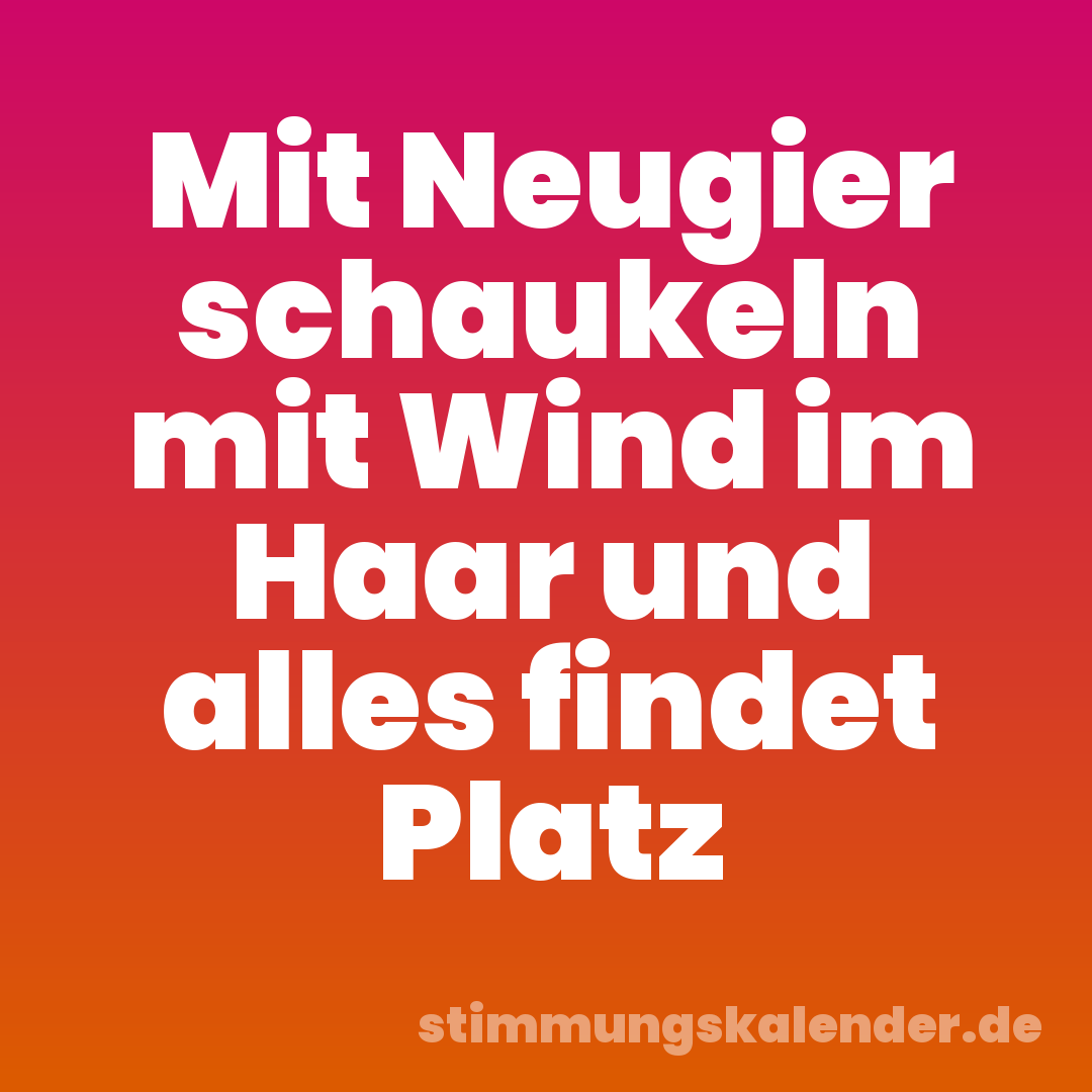Mit Neugier schaukeln mit Wind im Haar und alles findet Platz