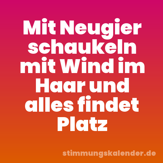 Mit Neugier schaukeln mit Wind im Haar und alles findet Platz