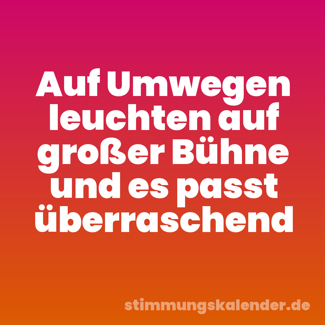 Auf Umwegen leuchten auf großer Bühne und es passt überraschend