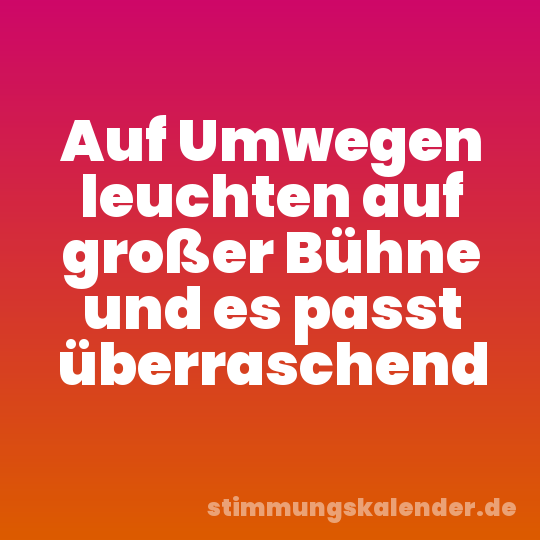 Auf Umwegen leuchten auf großer Bühne und es passt überraschend