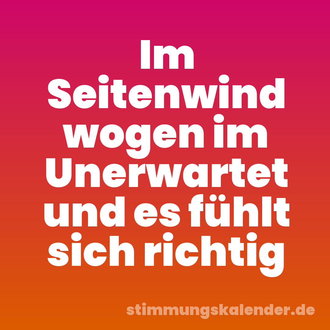 Im Seitenwind wogen im Unerwartet und es fühlt sich richtig