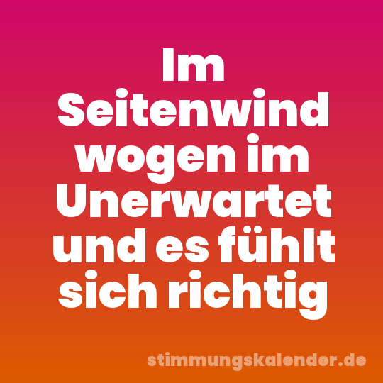Im Seitenwind wogen im Unerwartet und es fühlt sich richtig