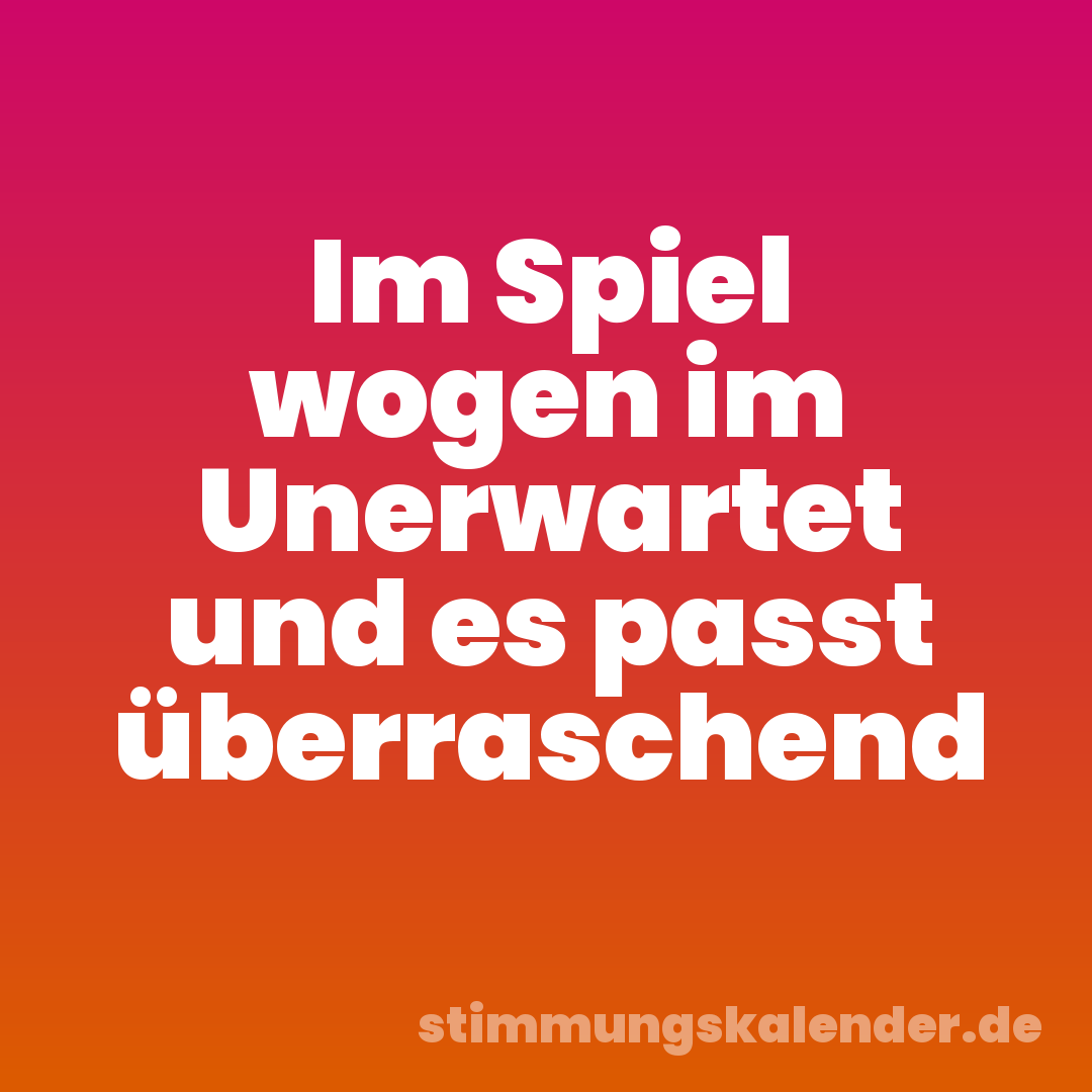 Im Spiel wogen im Unerwartet und es passt überraschend