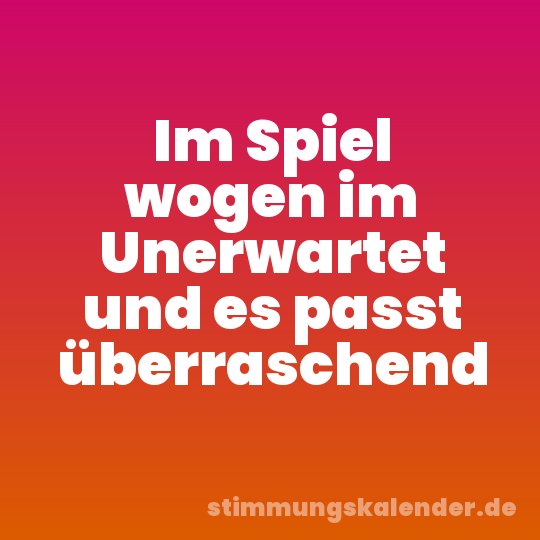 Im Spiel wogen im Unerwartet und es passt überraschend