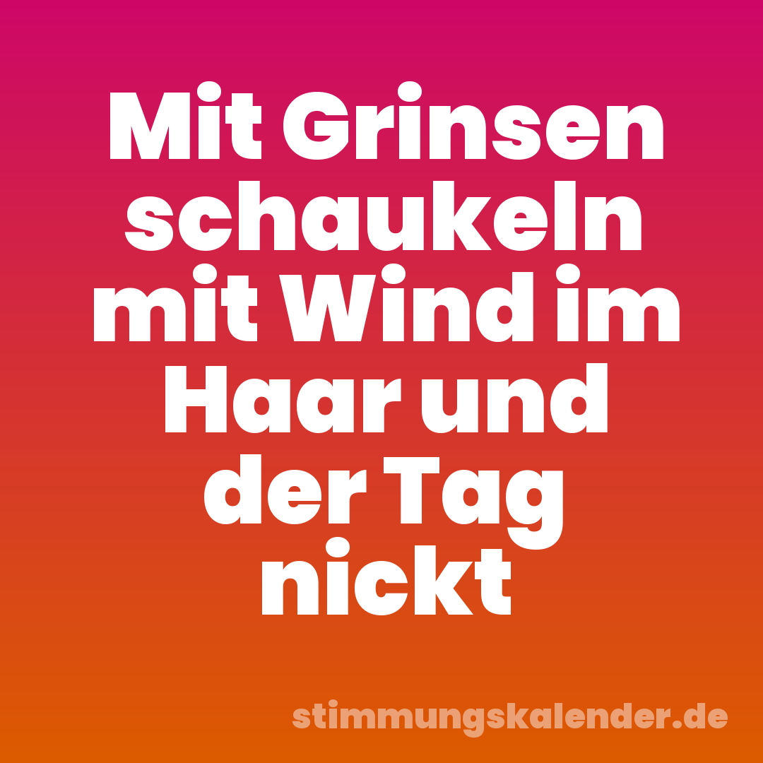 Mit Grinsen schaukeln mit Wind im Haar und der Tag nickt