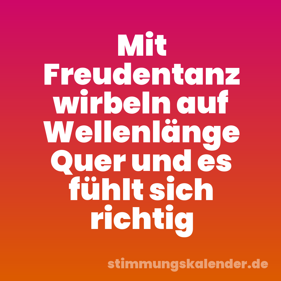Mit Freudentanz wirbeln auf Wellenlänge Quer und es fühlt sich richtig