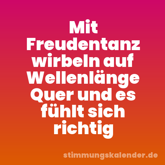 Mit Freudentanz wirbeln auf Wellenlänge Quer und es fühlt sich richtig