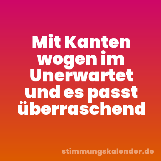 Mit Kanten wogen im Unerwartet und es passt überraschend