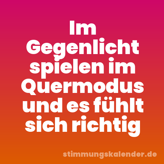 Im Gegenlicht spielen im Quermodus und es fühlt sich richtig