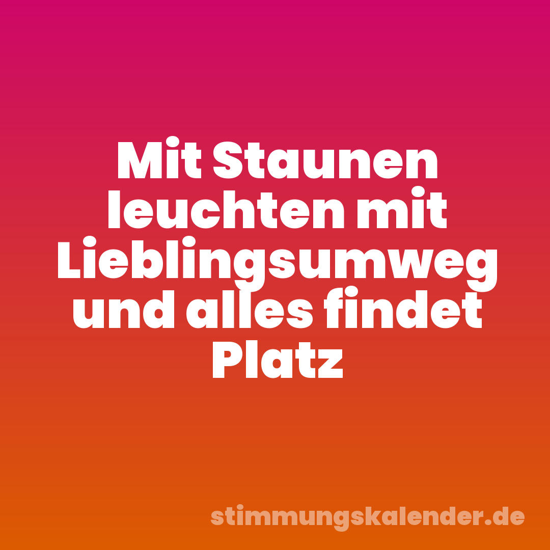 Mit Staunen leuchten mit Lieblingsumweg und alles findet Platz