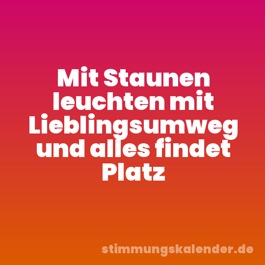 Mit Staunen leuchten mit Lieblingsumweg und alles findet Platz