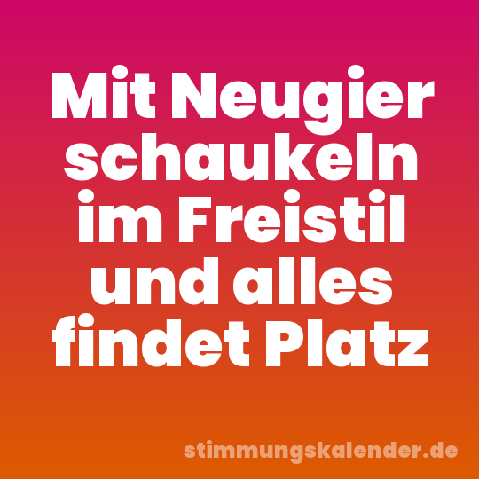 Mit Neugier schaukeln im Freistil und alles findet Platz