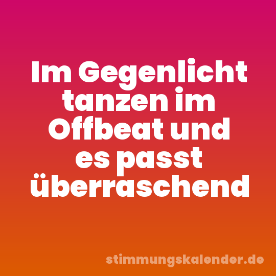 Im Gegenlicht tanzen im Offbeat und es passt überraschend