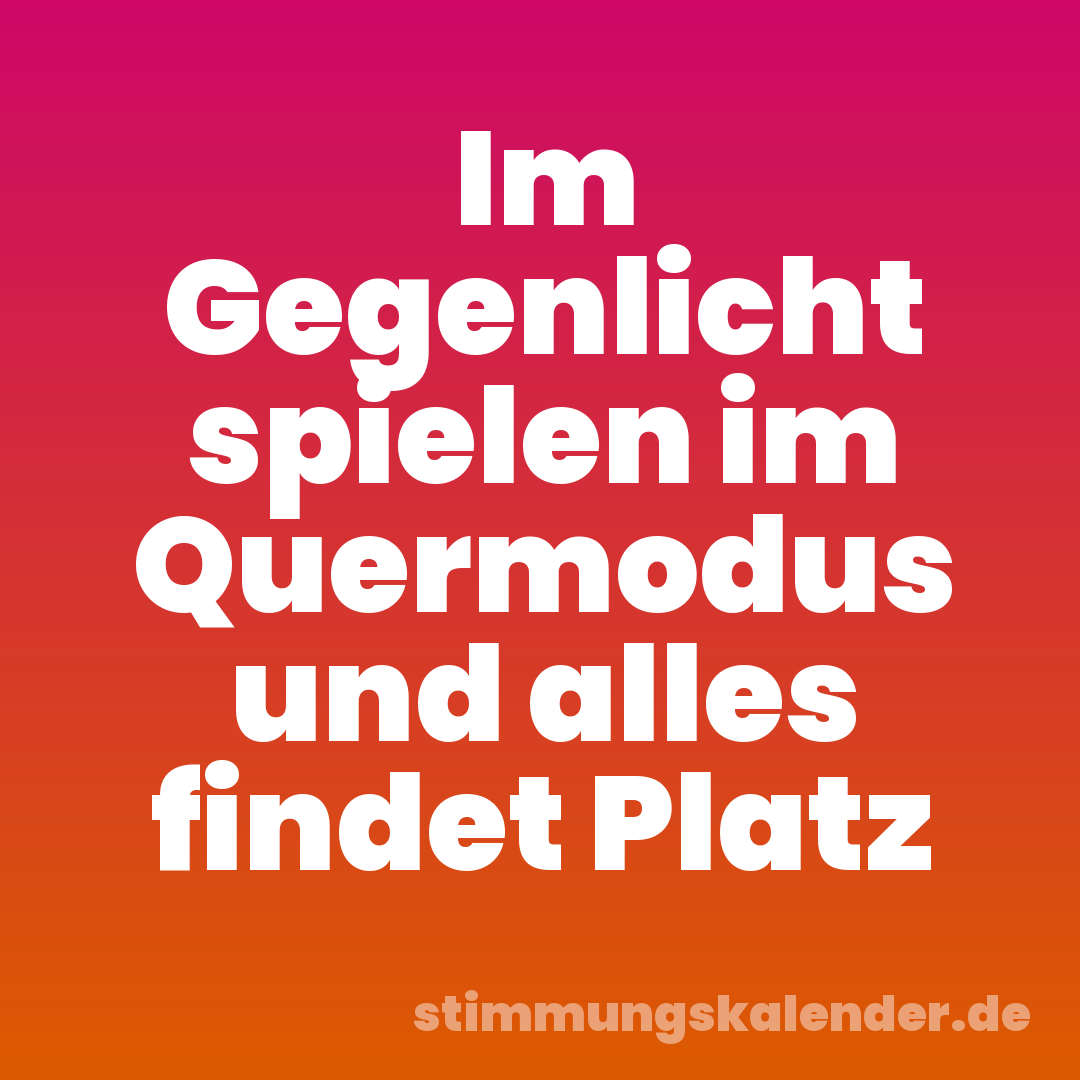 Im Gegenlicht spielen im Quermodus und alles findet Platz