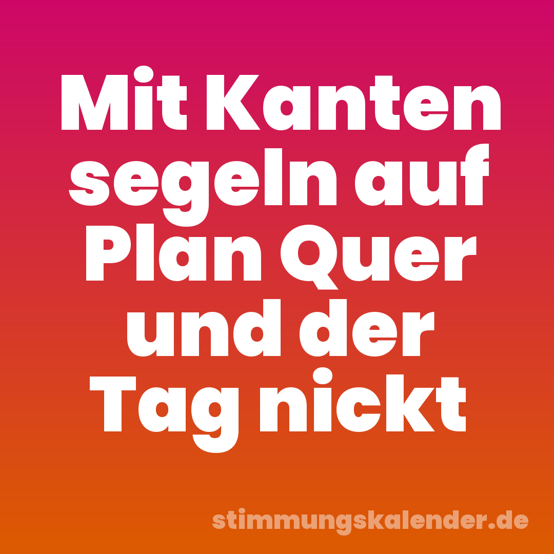 Mit Kanten segeln auf Plan Quer und der Tag nickt