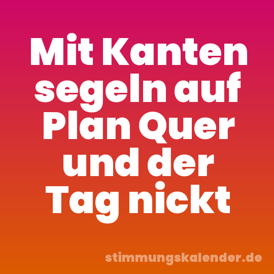 Mit Kanten segeln auf Plan Quer und der Tag nickt