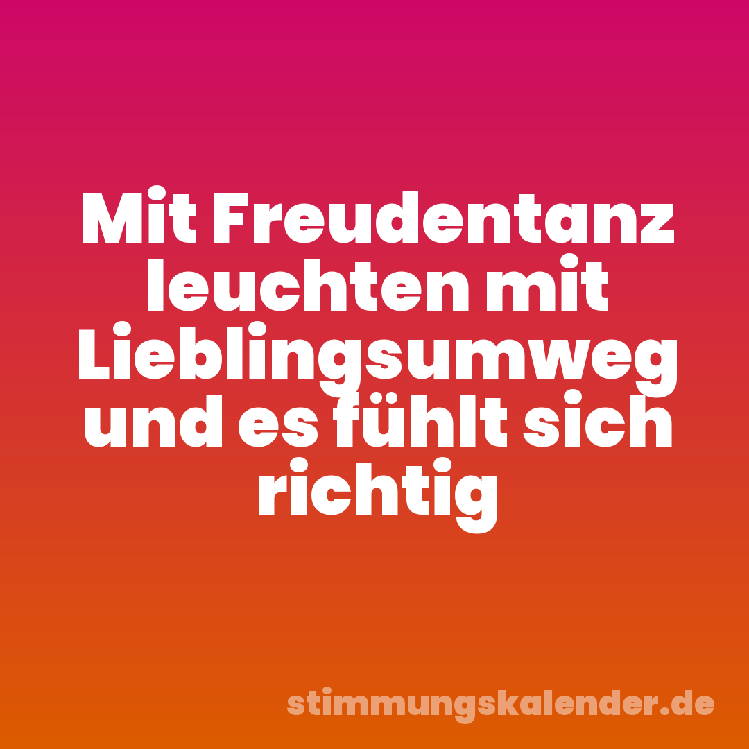 Mit Freudentanz leuchten mit Lieblingsumweg und es fühlt sich richtig