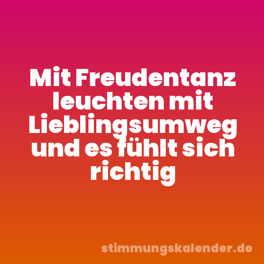 Mit Freudentanz leuchten mit Lieblingsumweg und es fühlt sich richtig
