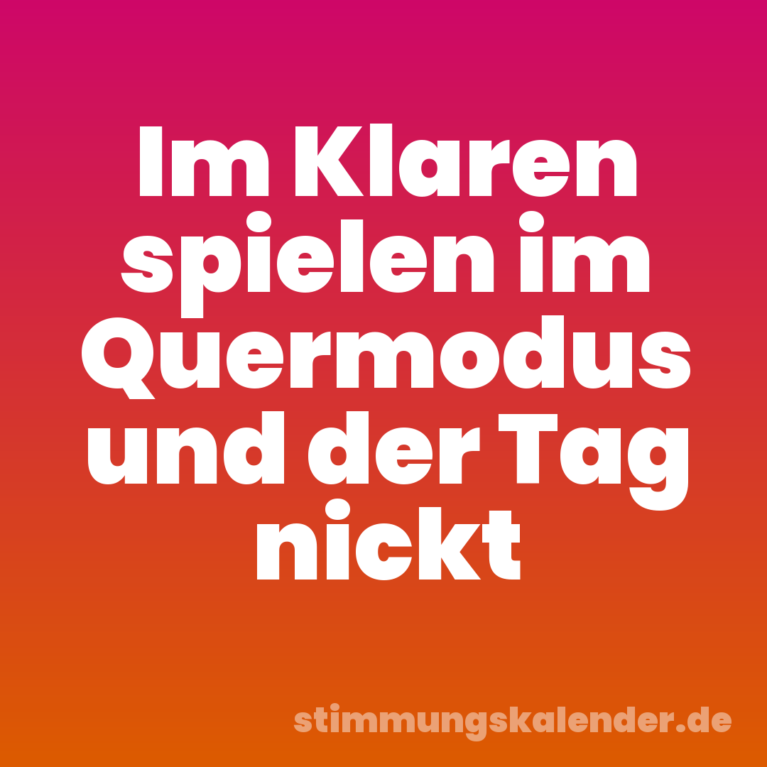 Im Klaren spielen im Quermodus und der Tag nickt