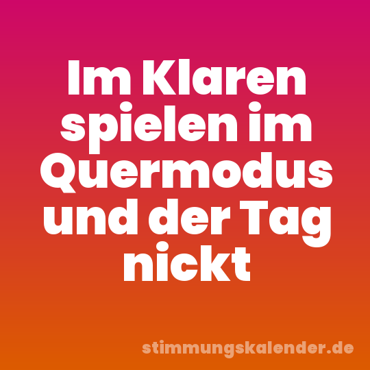 Im Klaren spielen im Quermodus und der Tag nickt