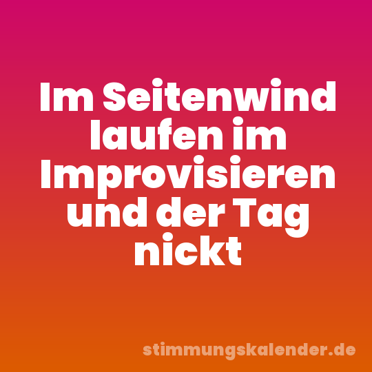 Im Seitenwind laufen im Improvisieren und der Tag nickt